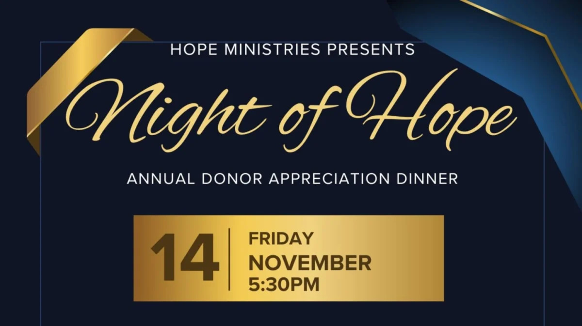 Hope Ministries Presents...Night of Hope, our annual donor appreciation dinner. 